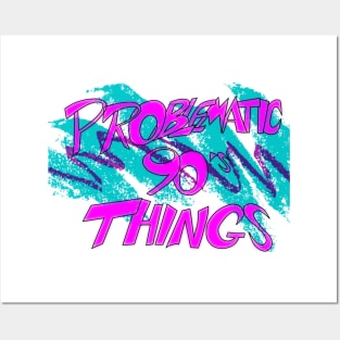Problematic 90's Things Posters and Art